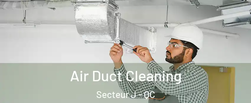  Air Duct Cleaning Secteur J - QC