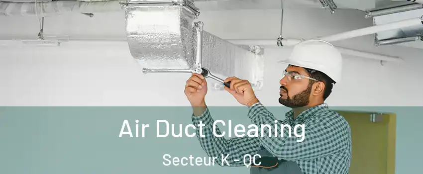  Air Duct Cleaning Secteur K - QC