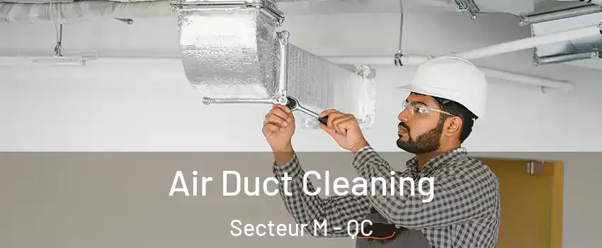  Air Duct Cleaning Secteur M - QC