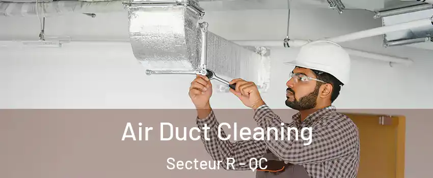 Air Duct Cleaning Secteur R - QC