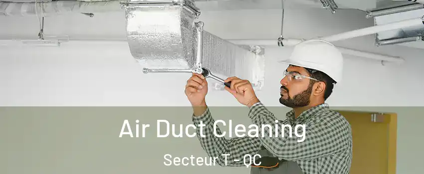 Air Duct Cleaning Secteur T - QC