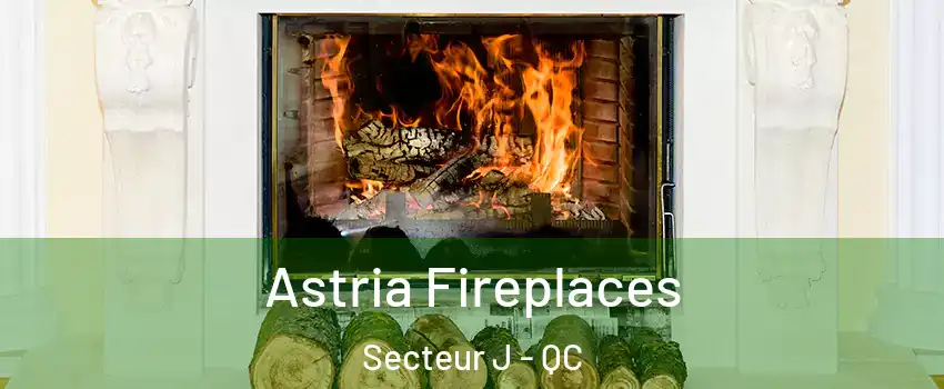  Astria Fireplaces Secteur J - QC