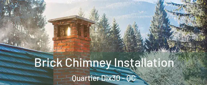  Brick Chimney Installation Quartier Dix30 - QC