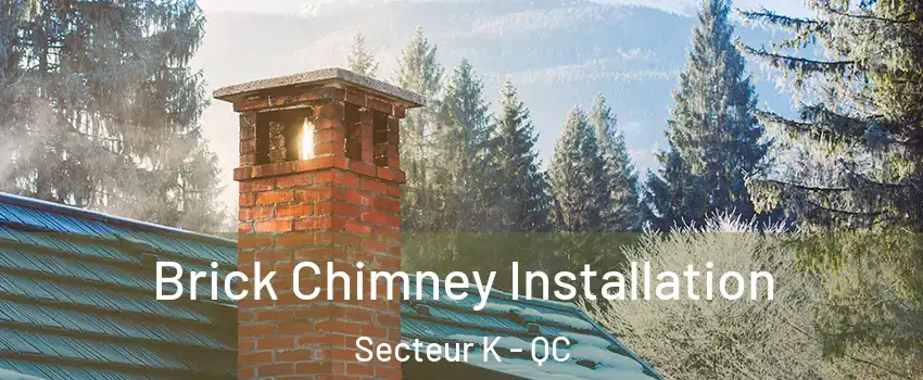 Brick Chimney Installation Secteur K - QC