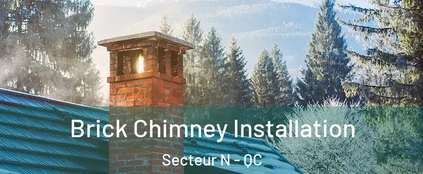  Brick Chimney Installation Secteur N - QC