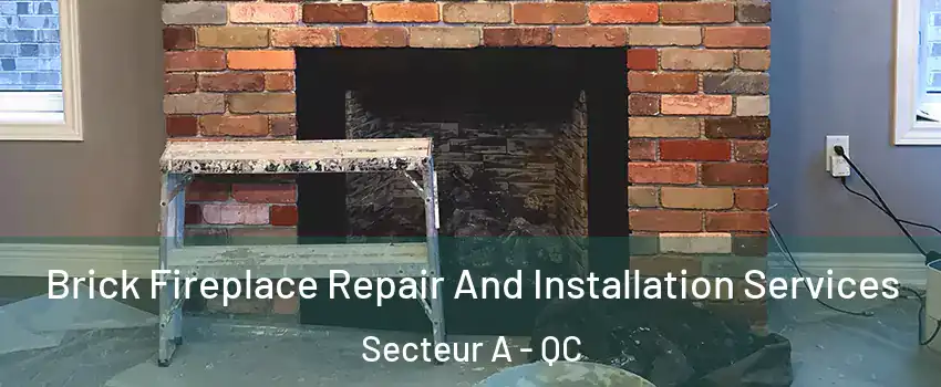 Brick Fireplace Repair And Installation Services Secteur A - QC
