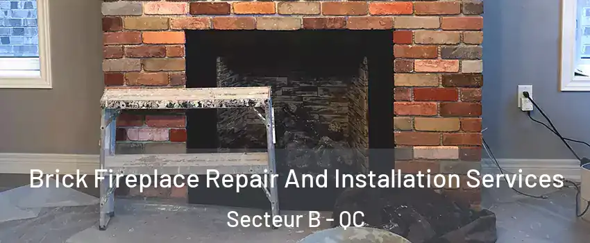  Brick Fireplace Repair And Installation Services Secteur B - QC