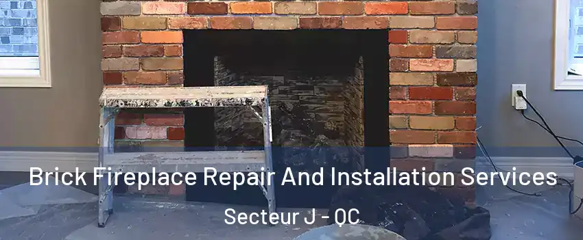 Brick Fireplace Repair And Installation Services Secteur J - QC