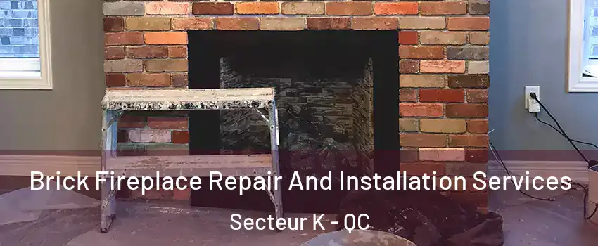 Brick Fireplace Repair And Installation Services Secteur K - QC