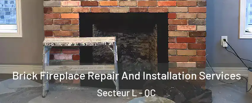  Brick Fireplace Repair And Installation Services Secteur L - QC