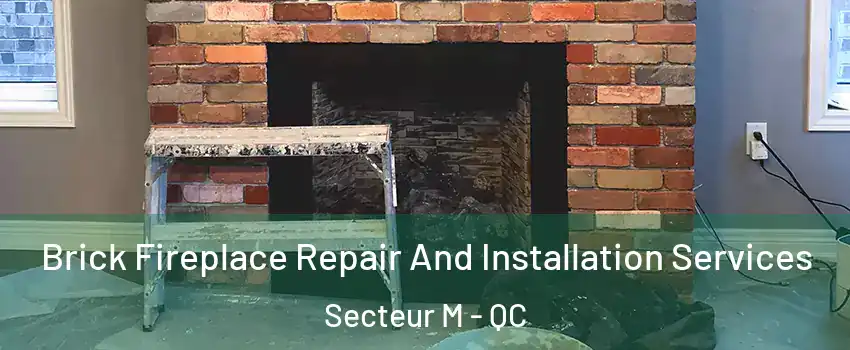 Brick Fireplace Repair And Installation Services Secteur M - QC
