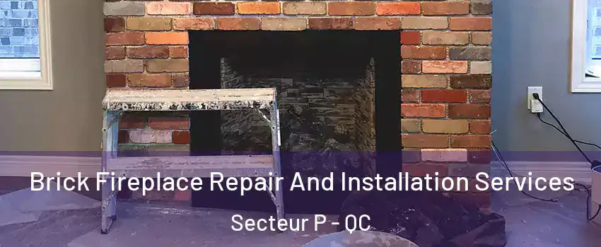 Brick Fireplace Repair And Installation Services Secteur P - QC