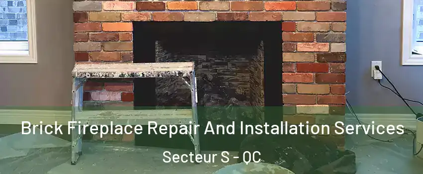 Brick Fireplace Repair And Installation Services Secteur S - QC