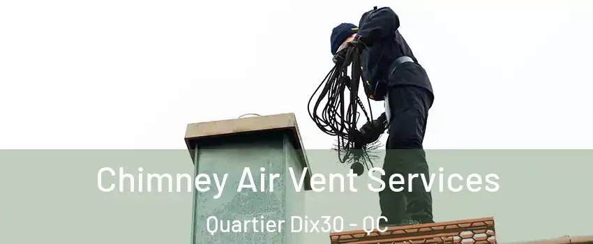  Chimney Air Vent Services Quartier Dix30 - QC