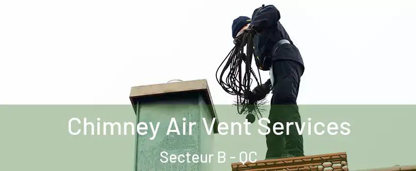 Chimney Air Vent Services Secteur B - QC
