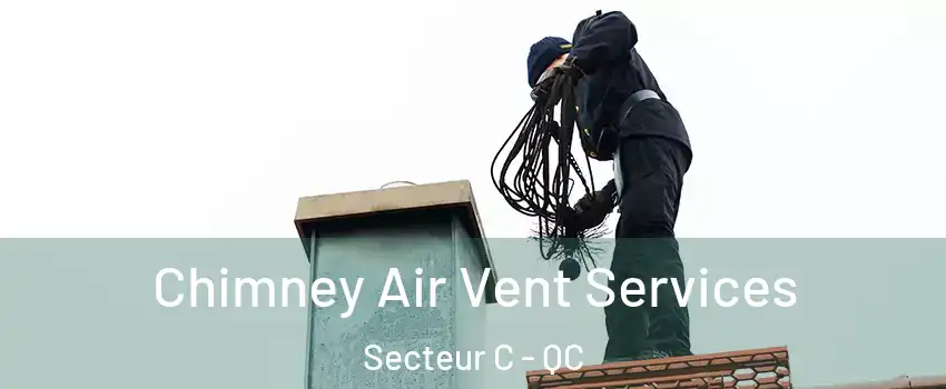  Chimney Air Vent Services Secteur C - QC