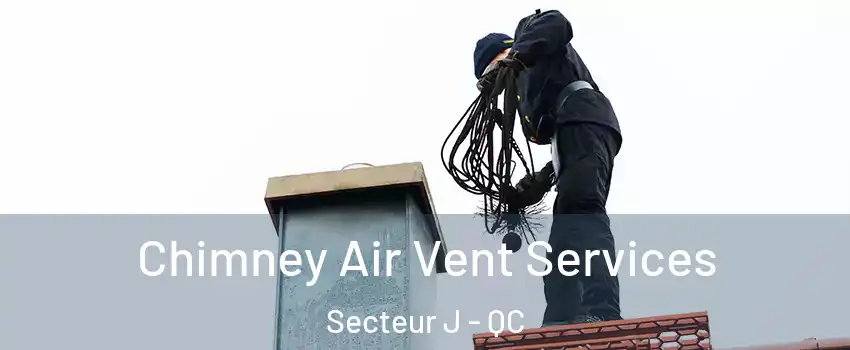 Chimney Air Vent Services Secteur J - QC