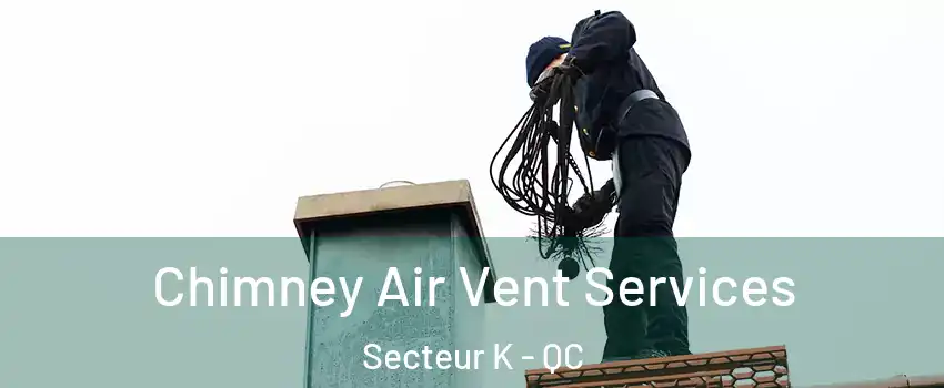 Chimney Air Vent Services Secteur K - QC
