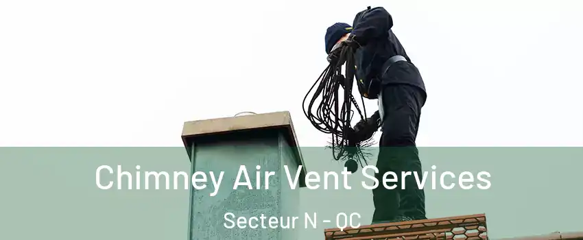 Chimney Air Vent Services Secteur N - QC