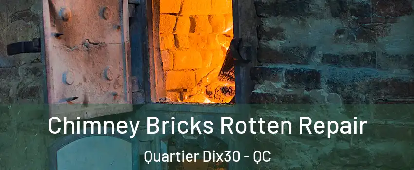 Chimney Bricks Rotten Repair Quartier Dix30 - QC