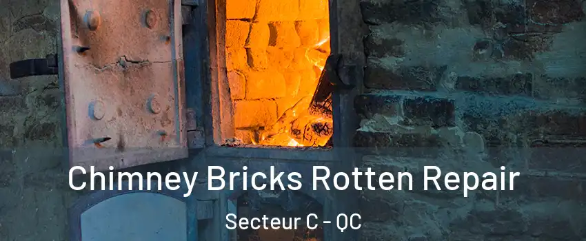 Chimney Bricks Rotten Repair Secteur C - QC