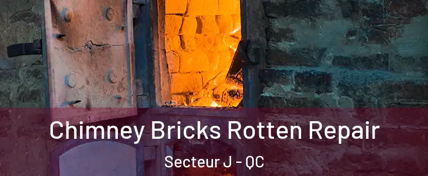  Chimney Bricks Rotten Repair Secteur J - QC