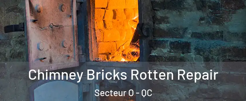  Chimney Bricks Rotten Repair Secteur O - QC