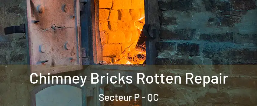  Chimney Bricks Rotten Repair Secteur P - QC