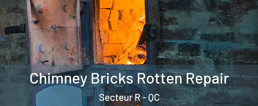  Chimney Bricks Rotten Repair Secteur R - QC