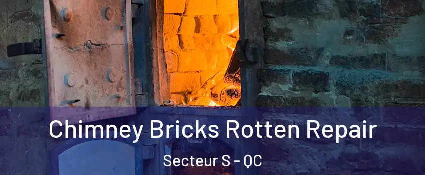  Chimney Bricks Rotten Repair Secteur S - QC