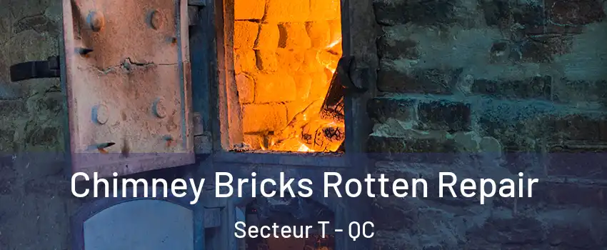  Chimney Bricks Rotten Repair Secteur T - QC