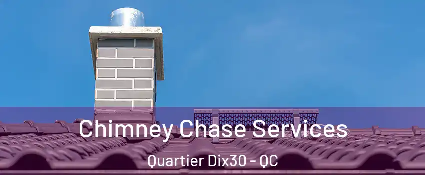  Chimney Chase Services Quartier Dix30 - QC