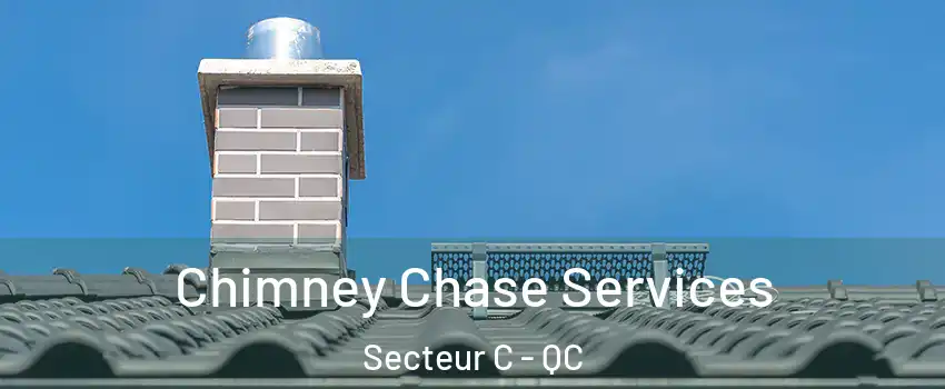  Chimney Chase Services Secteur C - QC