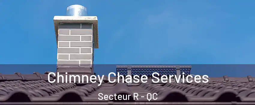  Chimney Chase Services Secteur R - QC