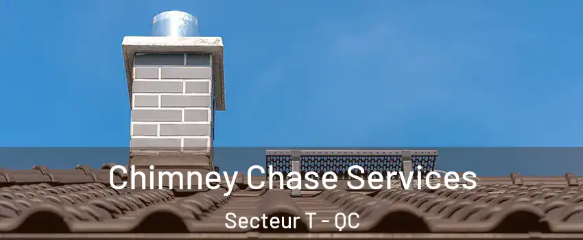  Chimney Chase Services Secteur T - QC