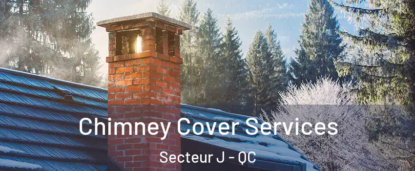  Chimney Cover Services Secteur J - QC