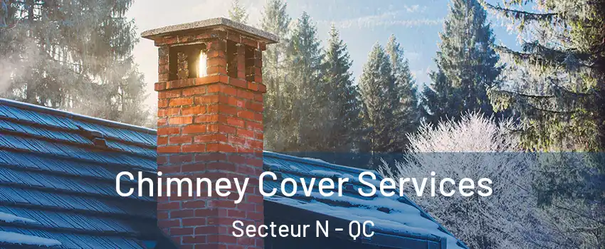  Chimney Cover Services Secteur N - QC