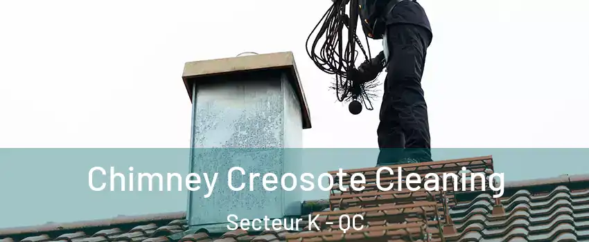 Chimney Creosote Cleaning Secteur K - QC