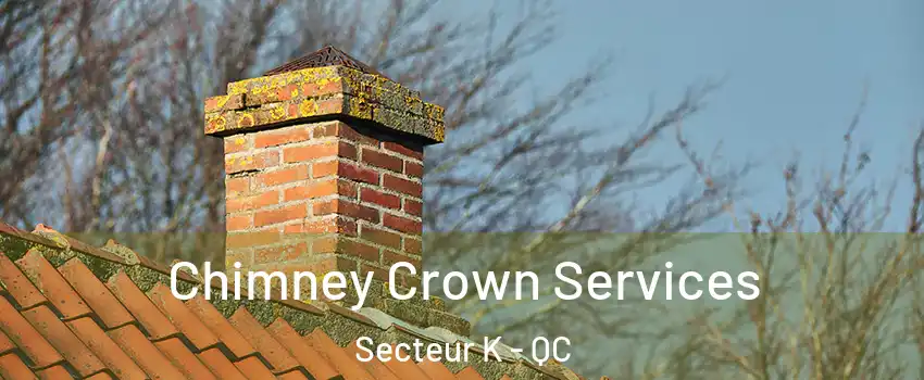Chimney Crown Services Secteur K - QC