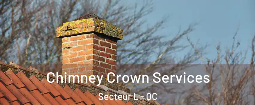  Chimney Crown Services Secteur L - QC