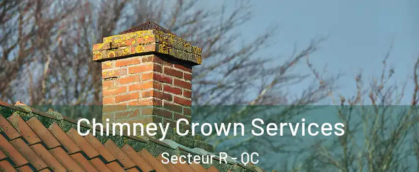  Chimney Crown Services Secteur R - QC