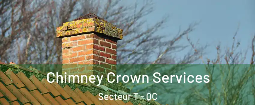 Chimney Crown Services Secteur T - QC