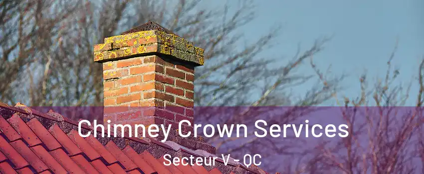  Chimney Crown Services Secteur V - QC
