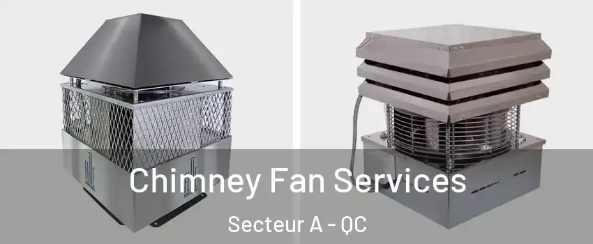  Chimney Fan Services Secteur A - QC