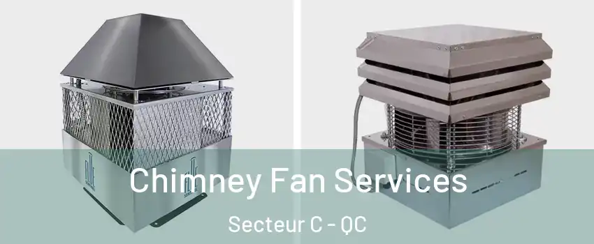  Chimney Fan Services Secteur C - QC