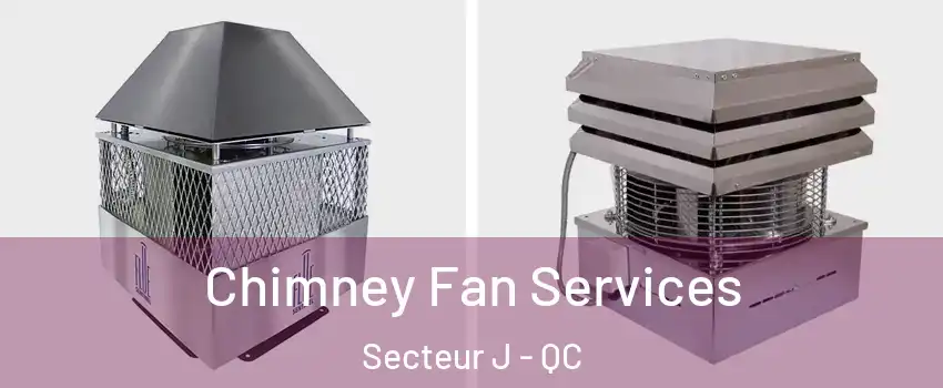  Chimney Fan Services Secteur J - QC