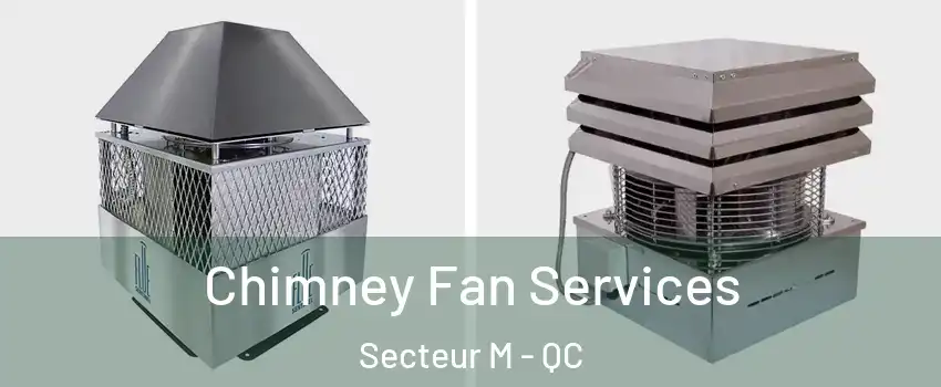  Chimney Fan Services Secteur M - QC