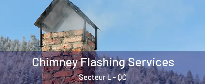  Chimney Flashing Services Secteur L - QC