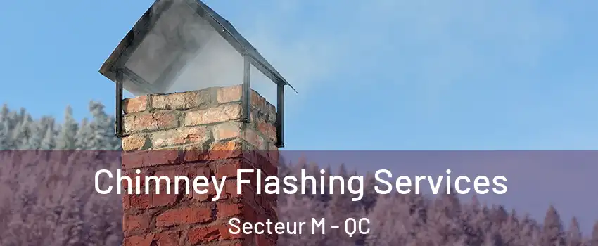  Chimney Flashing Services Secteur M - QC