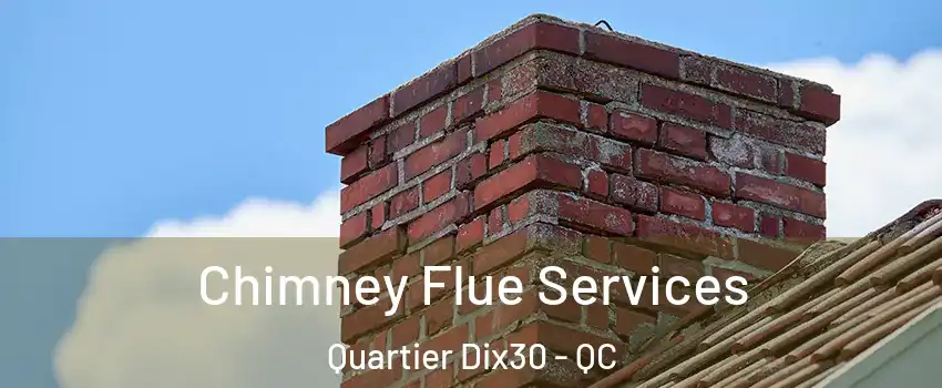  Chimney Flue Services Quartier Dix30 - QC